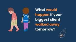 What would happen if your biggest client walked away tomorrow?