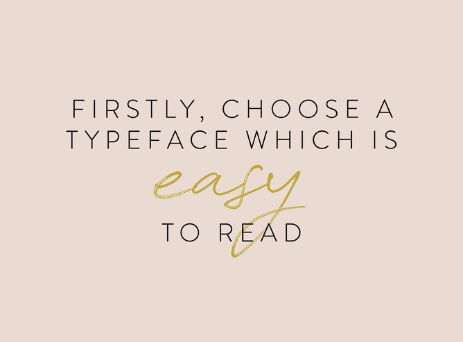 Choose an easy to read typeface