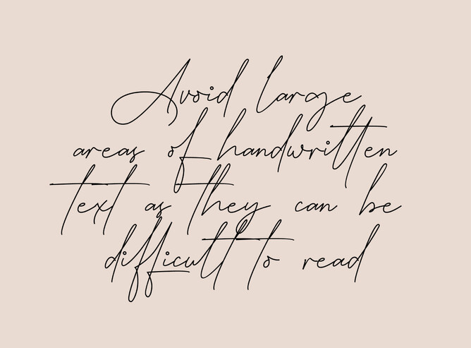 Avoid large areas of handwritten fonts