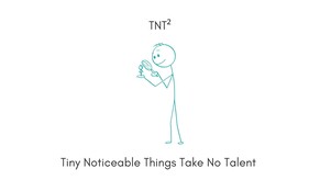 TNT&sup2; - Tiny Noticeable Things Take No Talent