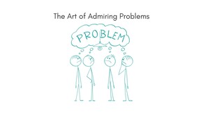 The Art of Admiring Problems
