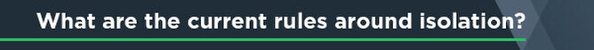 What are the current rules around isolation?