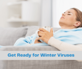 Get ready for Winter Viruses