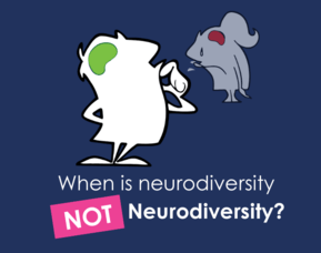 When is neurodiversity NOT Neurodiversity?