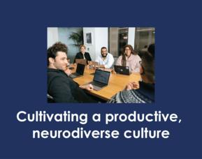 How to cultivate a productive, neurodiverse culture