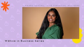 Wāhine in Business - Maaru Senthil, Vive Financial Advisers