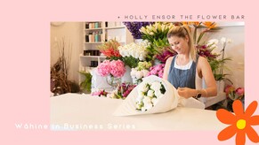 Wāhine in Business: Holly Ensor, The Flower Bar