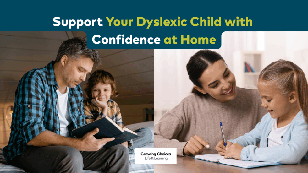 Support Your Dyslexic Child with Confidence at Home | Growing Choices