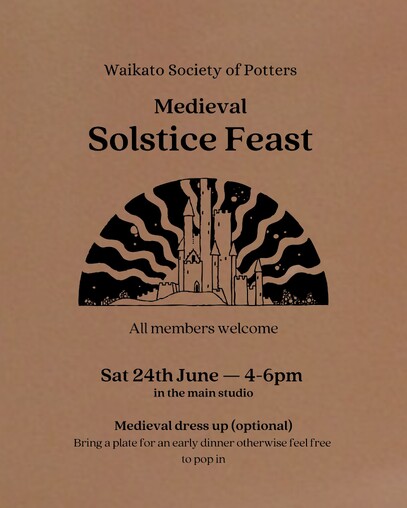 Poster with text on black background and a black and white castle image. Waikato Society of Potters Medieval Solstice Feast: All members welcome Sat 24th June 4-6pm. Bring a plate for an early dinner otherwise feel free to pop in