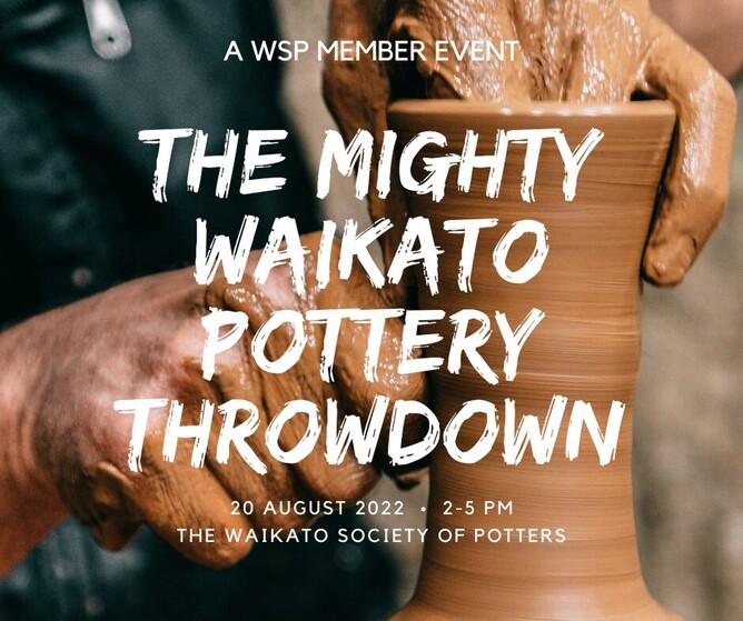 Image of hands making a pot with brown clay on a pottery wheel.  Words across the image say "A WSP Member Event. The Mighty Waikato Pottery Throwdown. 20 August 2022 - 2-5pm at The Waikato Society of Potters