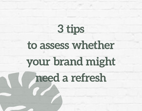 3 tips to assess whether your brand might need a refresh: