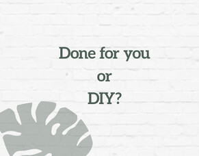 Done for you or DIY?