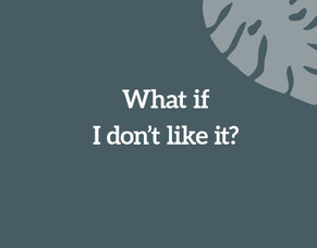 What if I don&rsquo;t like it?