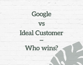 Google vs Ideal Customer: Who wins?