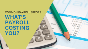 Common Payroll Errors: How They Impact Your Business