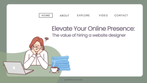 Elevate your online presence: The value of hiring a website designer