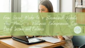 From Social Media to a Streamlined Website: How Health and Wellness Entrepreneurs Can Boost Income and Balance