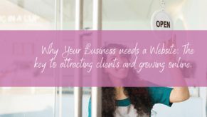 Why Your Business Needs a Website: The Key to Attracting Clients and Growing Online