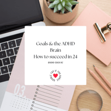 #1 Goals &amp; the ADHD Brain How to succeed in 24