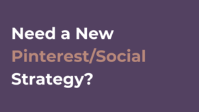 Need a New Pinterest/Social Strategy?