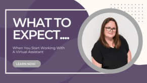 What To Expect When You Start Working With A Virtual Assistant