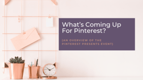 What's coming up for Pinterest? An overview of Pinterest Presents
