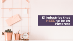 13 Industries that NEED to be on Pinterest