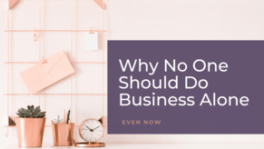 Why No One Should Do Business Alone (even now)
