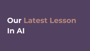 Our Latest Lesson In AI