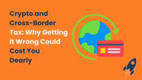 Crypto and Cross-Border Tax: Why Getting It Wrong Could Cost You Dearly