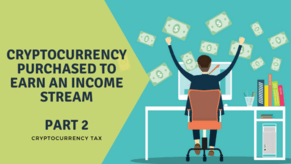 Cryptocurrency Purchased to Earn an Income &ndash; Part 2