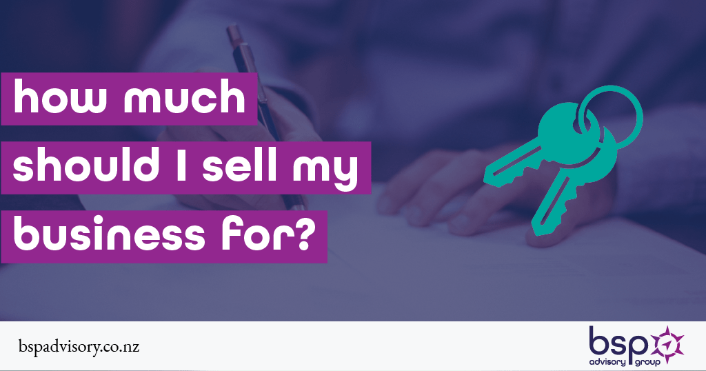 What Should I Sell For My Business How much should I sell my business for and is it the right time? | BSP
