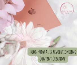 How AI is Revolutionising Content Creation (and How You Can Use It to Grow Your Business)