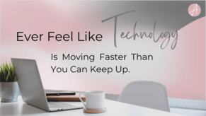 Ever Feel Like Technology Is Moving Faster Than You Can Keep Up