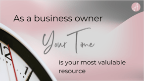 As a business owner, your time is your most valuable resource